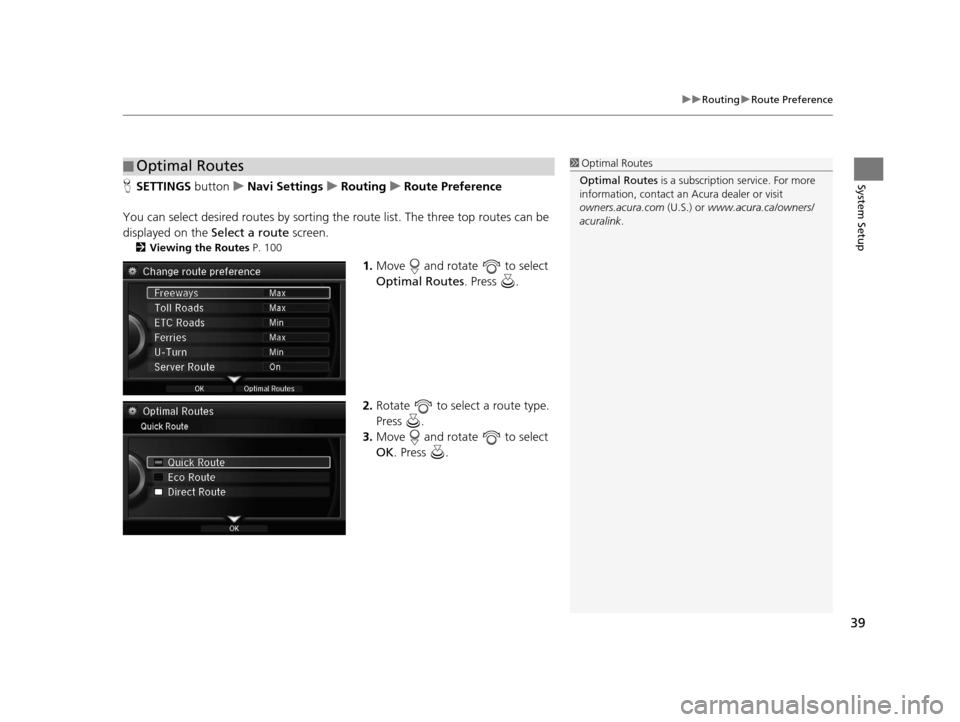 Acura RLX 2018  Navigation Manual 39
uuRouting uRoute Preference
System SetupH SETTINGS button uNavi Settings uRouting uRoute Preference
You can select desired routes by sorting th e route list. The three top routes can be 
displayed 