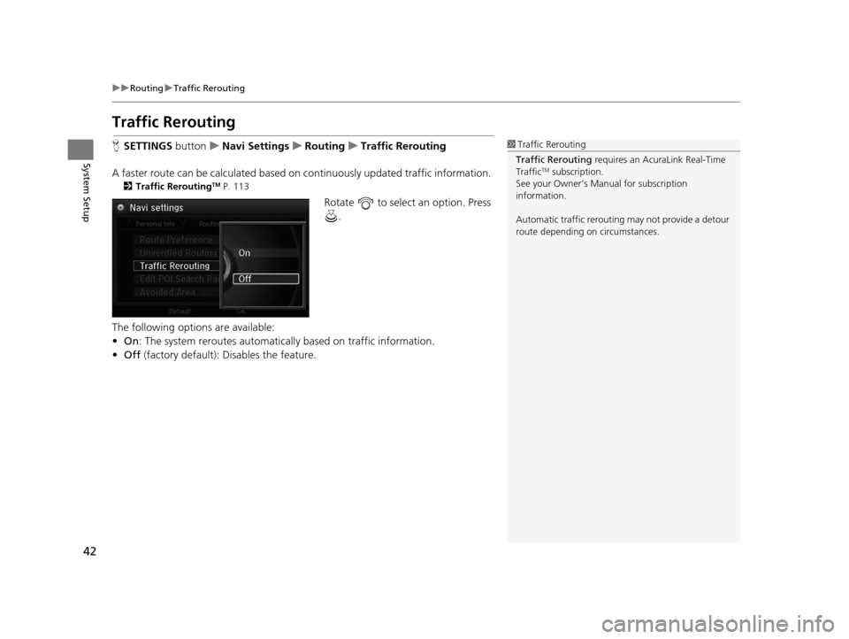 Acura RLX 2018  Navigation Manual 42
uuRouting uTraffic Rerouting
System Setup
Traffic Rerouting
H SETTINGS  buttonuNavi Settings uRouting uTraffic Rerouting
A faster route can be calculated based on  continuously updated traffic info