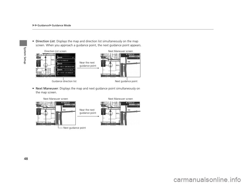 Acura RLX 2018  Navigation Manual 48
uuGuidance uGuidance Mode
System Setup
• Direction List : Displays the map and direction list simultaneously on the map 
screen. When you approach a guidance point, the next guidance point appear
