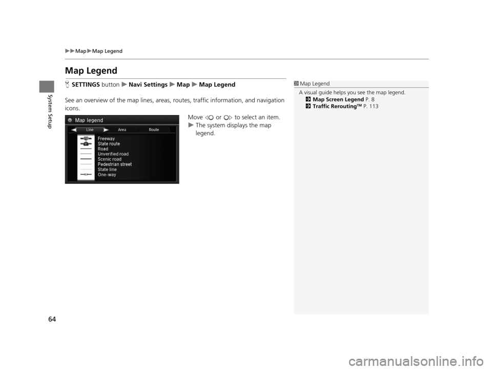 Acura RLX 2018 Navigation Manual 64
uuMap uMap Legend
System Setup
Map Legend
H SETTINGS buttonuNavi Settings uMap uMap Legend
See an overview of the map lines, areas, routes, traffic information, and navigation
icons.
Move or Acura RLX 2018 Navigation Manual 64
uuMap uMap Legend
System Setup
Map Legend
H SETTINGS buttonuNavi Settings uMap uMap Legend
See an overview of the map lines, areas, routes, traffic information, and navigation
icons.
Move or