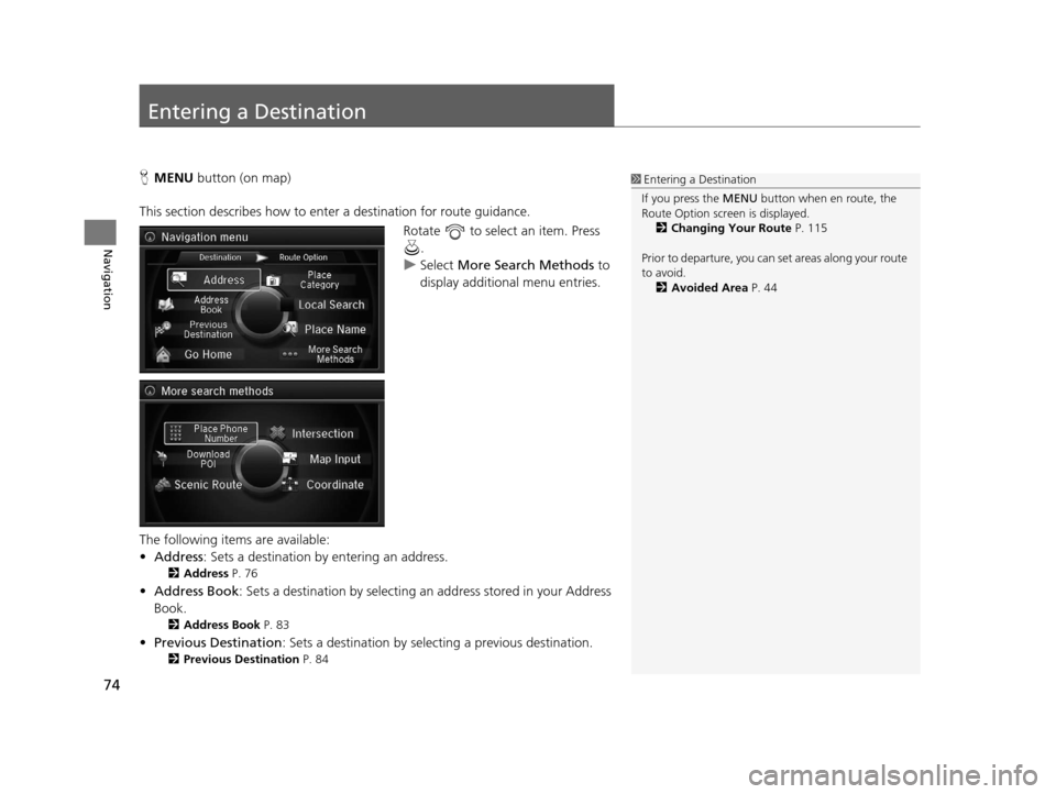 Acura RLX 2018 Navigation Manual 74
Navigation
Entering a Destination
HMENU button (on map)
This section describes how to enter a destination for route guidance. Rotate to select an item. Press .
u Select More Search Methods to Acura RLX 2018 Navigation Manual 74
Navigation
Entering a Destination
HMENU button (on map)
This section describes how to enter a destination for route guidance. Rotate to select an item. Press .
u Select More Search Methods to