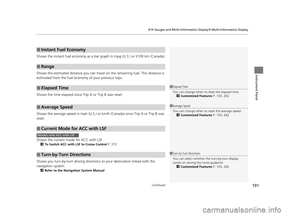 Acura RLX 2017  Owners Manual Continued101
uuGauges and Multi-Information Display uMulti-Information Display
Instrument Panel
Shows the instant fuel economy as a bar gr aph in mpg (U.S.) or l/100 km (Canada).
Shows the estimated d