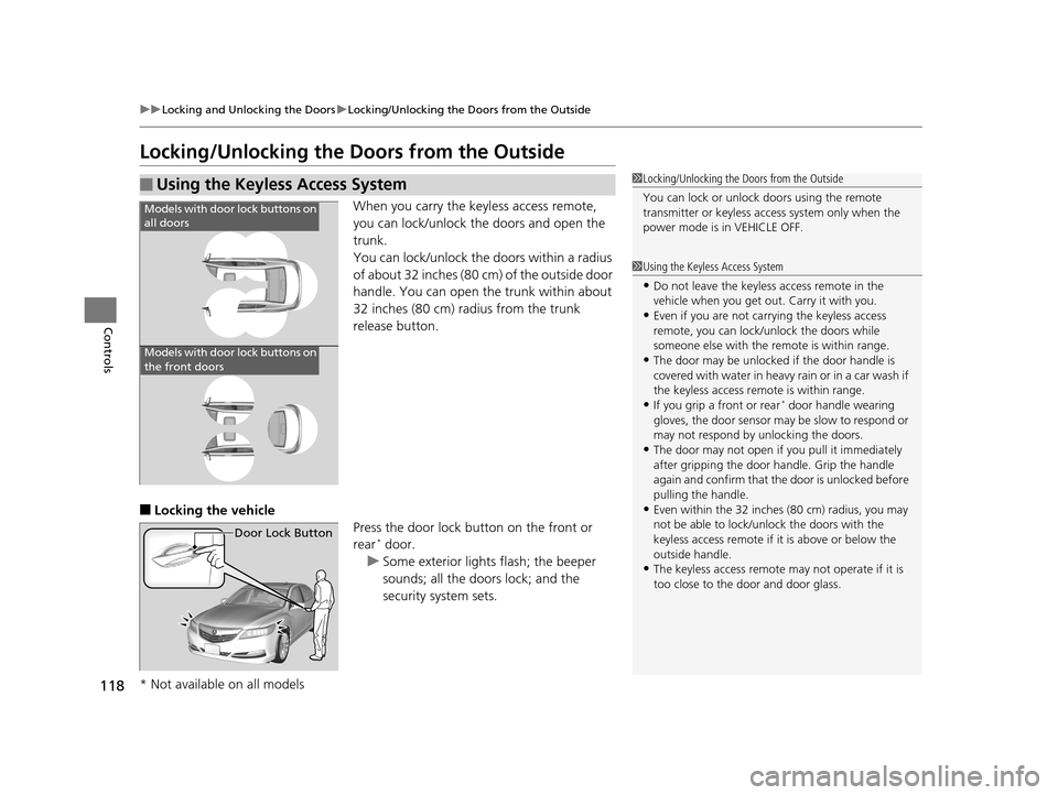 Acura RLX 2017  Owners Manual 118
uuLocking and Unlocking the Doors uLocking/Unlocking the Doors from the Outside
Controls
Locking/Unlocking the  Doors from the Outside
When you carry the keyless access remote, 
you can lock/unloc