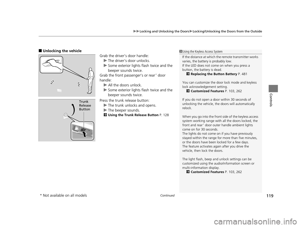 Acura RLX 2017  Owners Manual Continued119
uuLocking and Unlocking the Doors uLocking/Unlocking the Doors from the Outside
Controls
■Unlocking the vehicle
Grab the driver’s door handle:u The driver’s door unlocks.
u Some ext