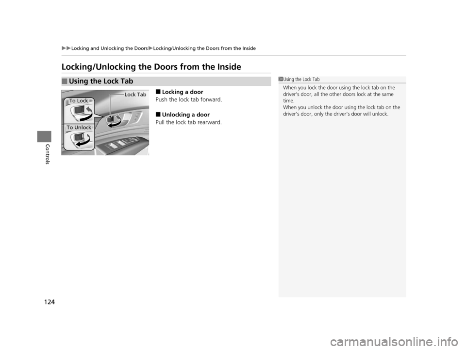 Acura RLX 2017  Owners Manual 124
uuLocking and Unlocking the Doors uLocking/Unlocking the Doors from the Inside
Controls
Locking/Unlocking the  Doors from the Inside
■Locking a door
Push the lock tab forward.
■Unlocking a doo