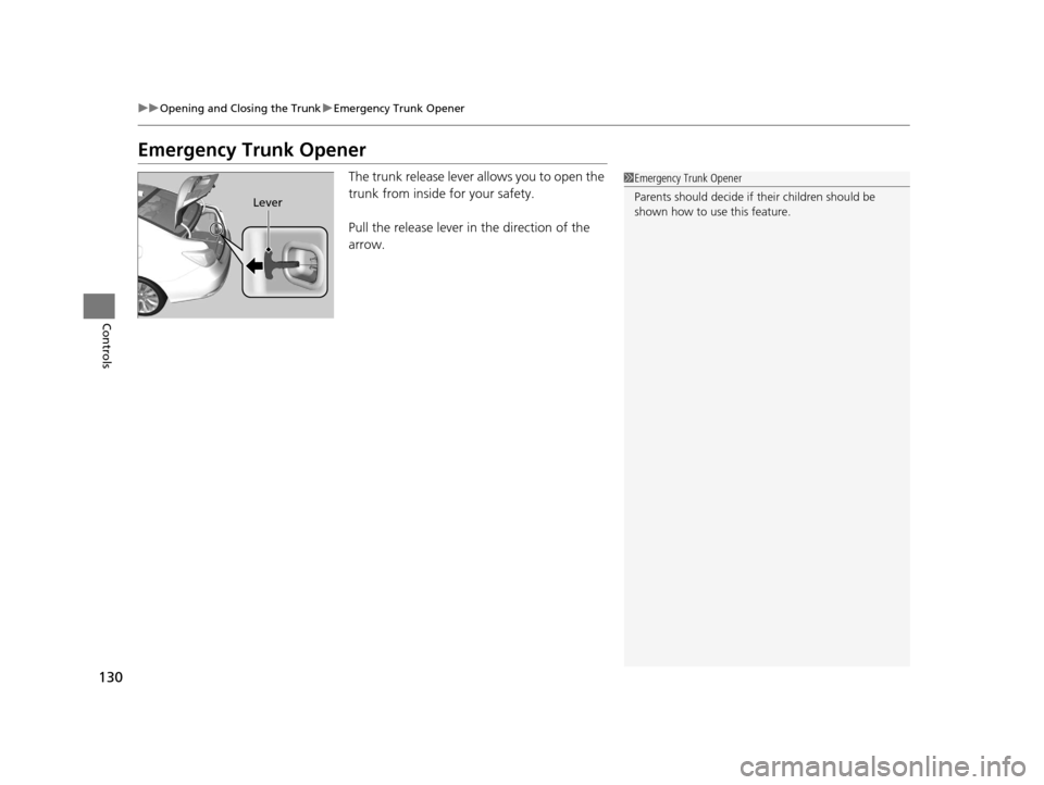 Acura RLX 2017 Owners Manual 130
uuOpening and Closing the Trunk uEmergency Trunk Opener
Controls
Emergency Trunk Opener
The trunk release lever allows you to open the
trunk from inside for your safety.
Pull the release lever in Acura RLX 2017 Owners Manual 130
uuOpening and Closing the Trunk uEmergency Trunk Opener
Controls
Emergency Trunk Opener
The trunk release lever allows you to open the
trunk from inside for your safety.
Pull the release lever in