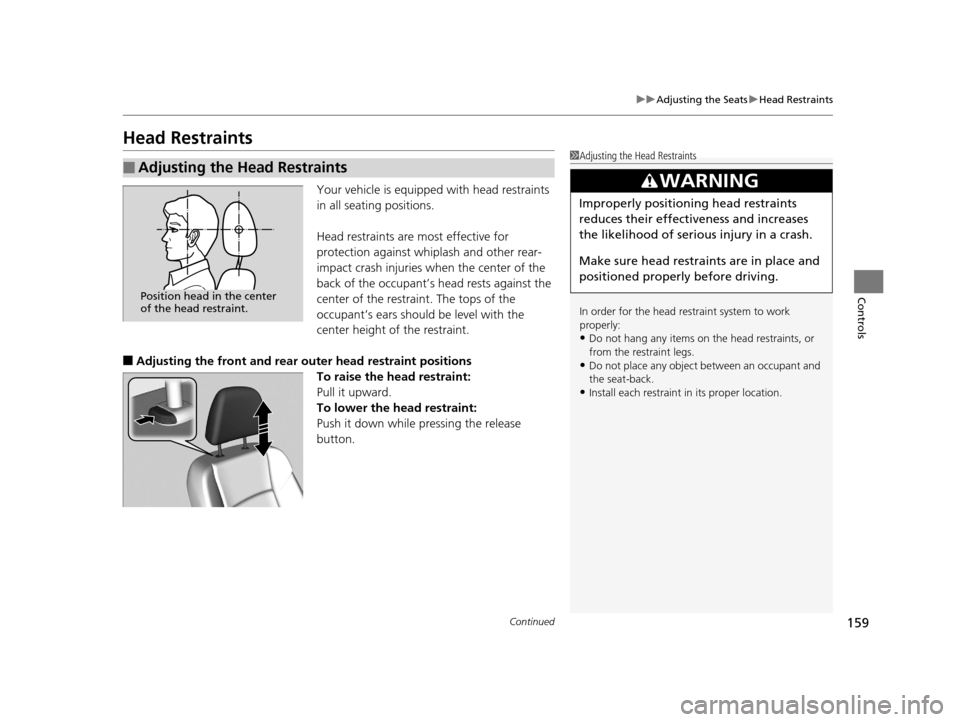Acura RLX 2017  Owners Manual 159
uuAdjusting the Seats uHead Restraints
Continued
Controls
Head Restraints
Your vehicle is equipped with head restraints 
in all seating positions.
Head restraints are most effective for 
protectio