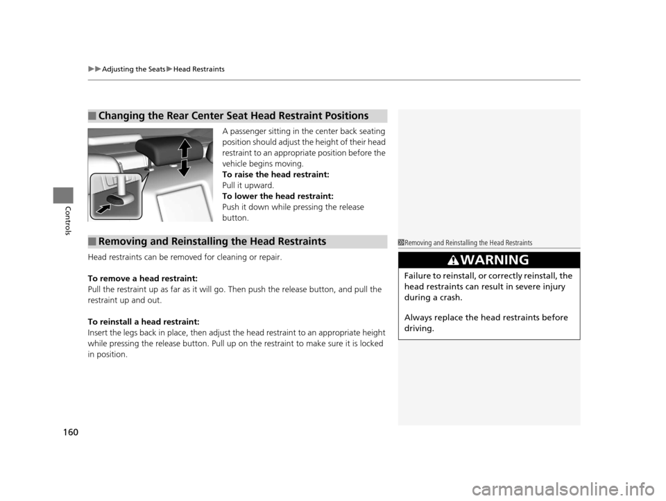 Acura RLX 2017  Owners Manual uuAdjusting the Seats uHead Restraints
160
Controls
A passenger sitting in the center back seating 
position should adjust th e height of their head 
restraint to an appropriate position before the 
v
