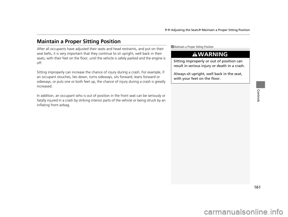 Acura RLX 2017  Owners Manual 161
uuAdjusting the Seats uMaintain a Proper Sitting Position
Controls
Maintain a Proper Sitting Position
After all occupants have adjusted their s eats and head restraints, and put on their 
seat bel