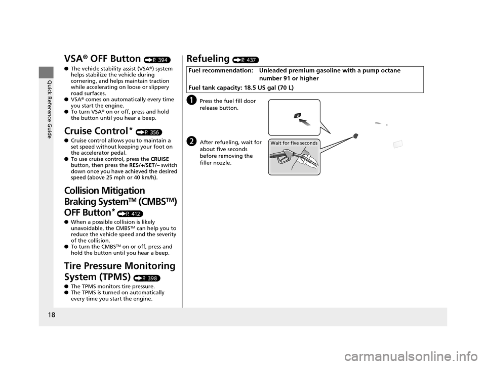 Acura RLX 2017  Owners Manual 18
Quick Reference Guide
VSA® OFF Button (P 394)
● The vehicle stability assist (VSA® ) system 
helps stabilize the vehicle during 
cornering, and helps maintain traction 
while accelerating on lo