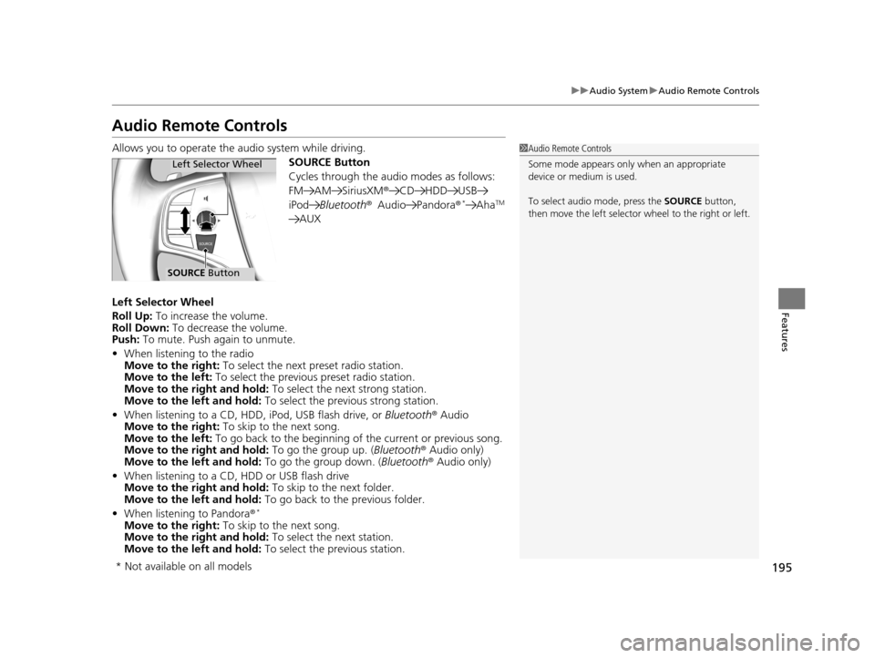 Acura RLX 2017  Owners Manual 195
uuAudio System uAudio Remote Controls
Features
Audio Remote Controls
Allows you to operate the audio system while driving.
SOURCE Button
Cycles through the audio modes as follows:
FM AM SiriusXM®