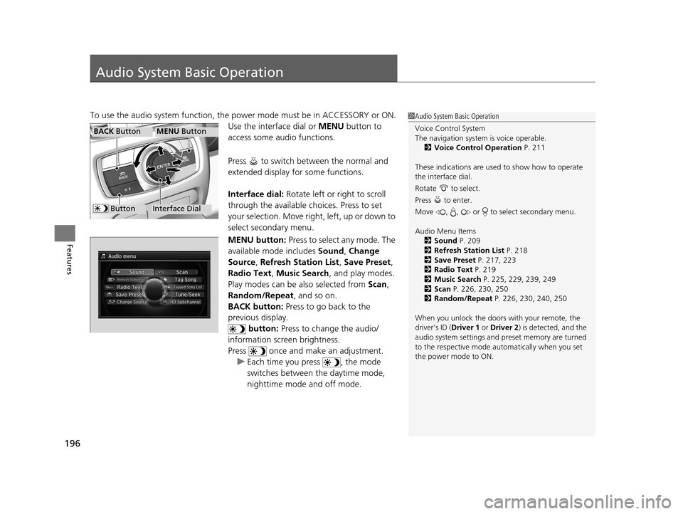 Acura RLX 2017 Workshop Manual 196
Features
Audio System Basic Operation
To use the audio system function, the power mode must be in ACCESSORY or ON.
Use the interface dial or MENU button to
access some audio functions.
Press t Acura RLX 2017 Workshop Manual 196
Features
Audio System Basic Operation
To use the audio system function, the power mode must be in ACCESSORY or ON.
Use the interface dial or MENU button to
access some audio functions.
Press t