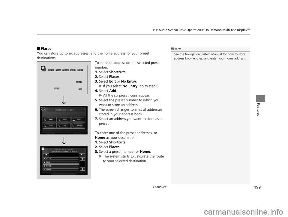 Acura RLX 2017 Workshop Manual Continued199
uuAudio System Basic Operation uOn Demand Multi-Use DisplayTM
Features
■Places
You can store up to six addresses, an d the home address for your preset
destinations.
To store an addres Acura RLX 2017 Workshop Manual Continued199
uuAudio System Basic Operation uOn Demand Multi-Use DisplayTM
Features
■Places
You can store up to six addresses, an d the home address for your preset
destinations.
To store an addres