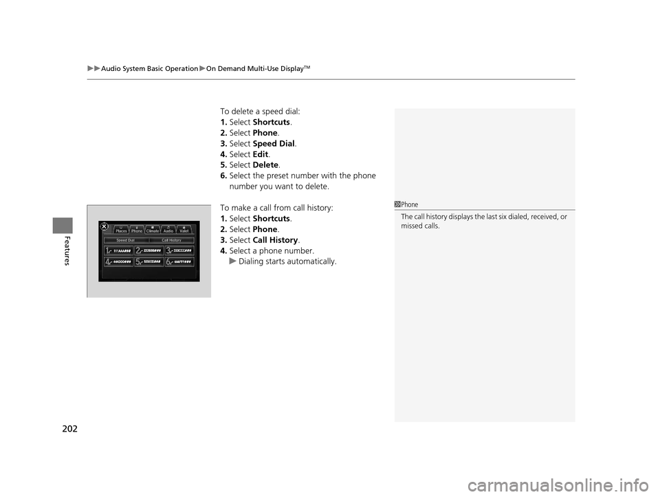 Acura RLX 2017  Owners Manual uuAudio System Basic Operation uOn Demand Multi-Use DisplayTM
202
Features
To delete a speed dial:
1. Select  Shortcuts .
2. Select  Phone .
3. Select  Speed Dial .
4. Select  Edit.
5. Select  Delete.