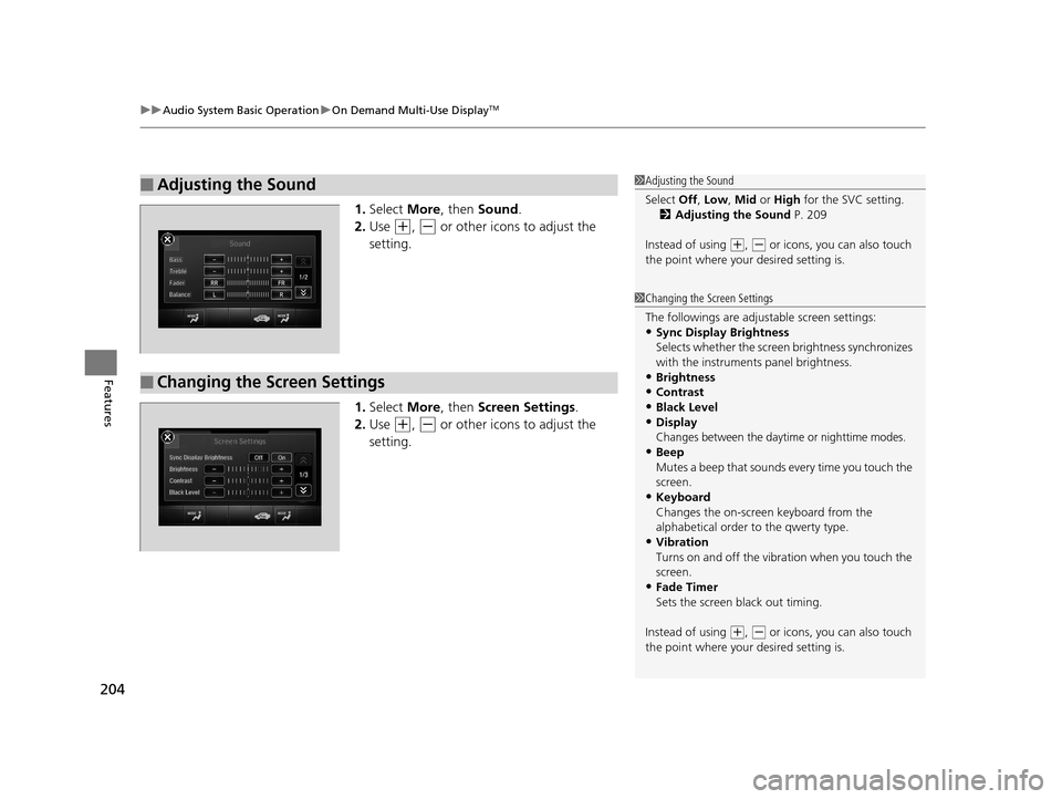 Acura RLX 2017 Repair Manual uuAudio System Basic Operation uOn Demand Multi-Use DisplayTM
204
Features
1. Select More, then Sound .
2. Use
(+, (- or other icons to adjust the
setting.
1. Select More, then Screen Settings . Acura RLX 2017 Repair Manual uuAudio System Basic Operation uOn Demand Multi-Use DisplayTM
204
Features
1. Select More, then Sound .
2. Use
(+, (- or other icons to adjust the
setting.
1. Select More, then Screen Settings .