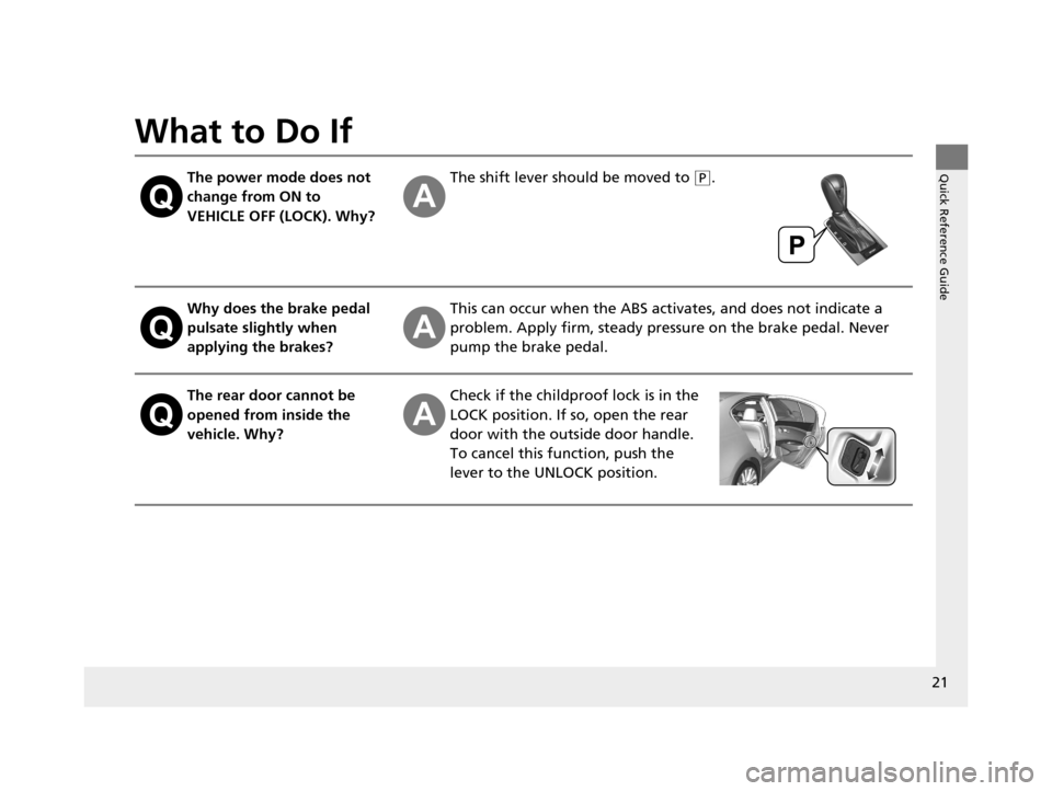 Acura RLX 2017  Owners Manual 21
Quick Reference Guide
What to Do If
The power mode does not 
change from ON to 
VEHICLE OFF (LOCK). Why?The shift lever should be moved to (P.
Why does the brake pedal 
pulsate slightly when 
apply