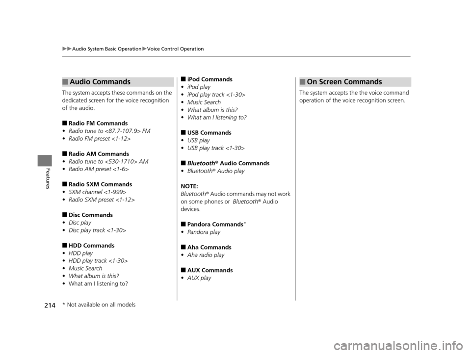 Acura RLX 2017  Owners Manual 214
uuAudio System Basic Operation uVoice Control Operation
Features
The system accepts these commands on the 
dedicated screen for  the voice recognition 
of the audio.
■Radio FM Commands
• Radio