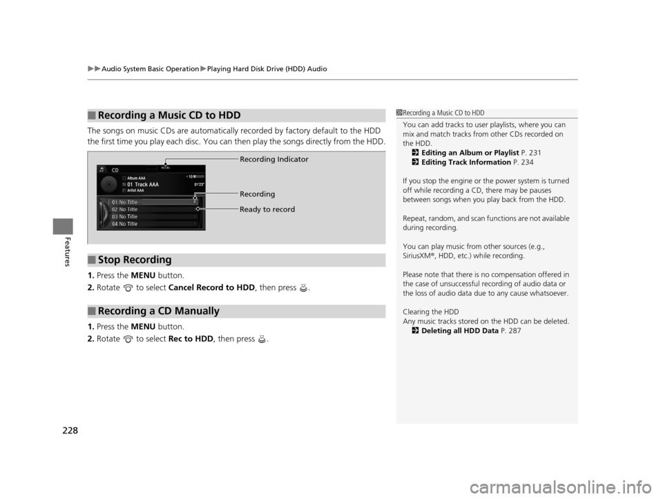Acura RLX 2017 Owners Manual uuAudio System Basic Operation uPlaying Hard Disk Drive (HDD) Audio
228
Features
The songs on music CDs are automatically recorded by factory default to the HDD
the first time you play each disc. Yo Acura RLX 2017 Owners Manual uuAudio System Basic Operation uPlaying Hard Disk Drive (HDD) Audio
228
Features
The songs on music CDs are automatically recorded by factory default to the HDD
the first time you play each disc. Yo
