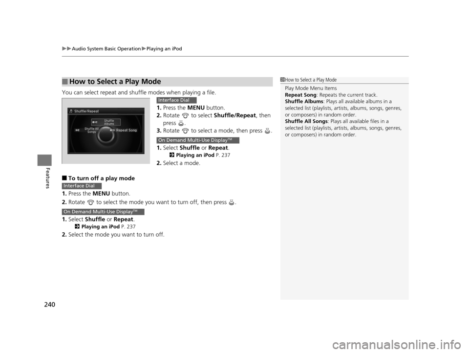 Acura RLX 2017 Owners Manual uuAudio System Basic Operation uPlaying an iPod
240
Features
You can select repeat and shu ffle modes when playing a file.
1.Press the MENU button.
2. Rotate to select Shuffle/Repeat, then
press Acura RLX 2017 Owners Manual uuAudio System Basic Operation uPlaying an iPod
240
Features
You can select repeat and shu ffle modes when playing a file.
1.Press the MENU button.
2. Rotate to select Shuffle/Repeat, then
press