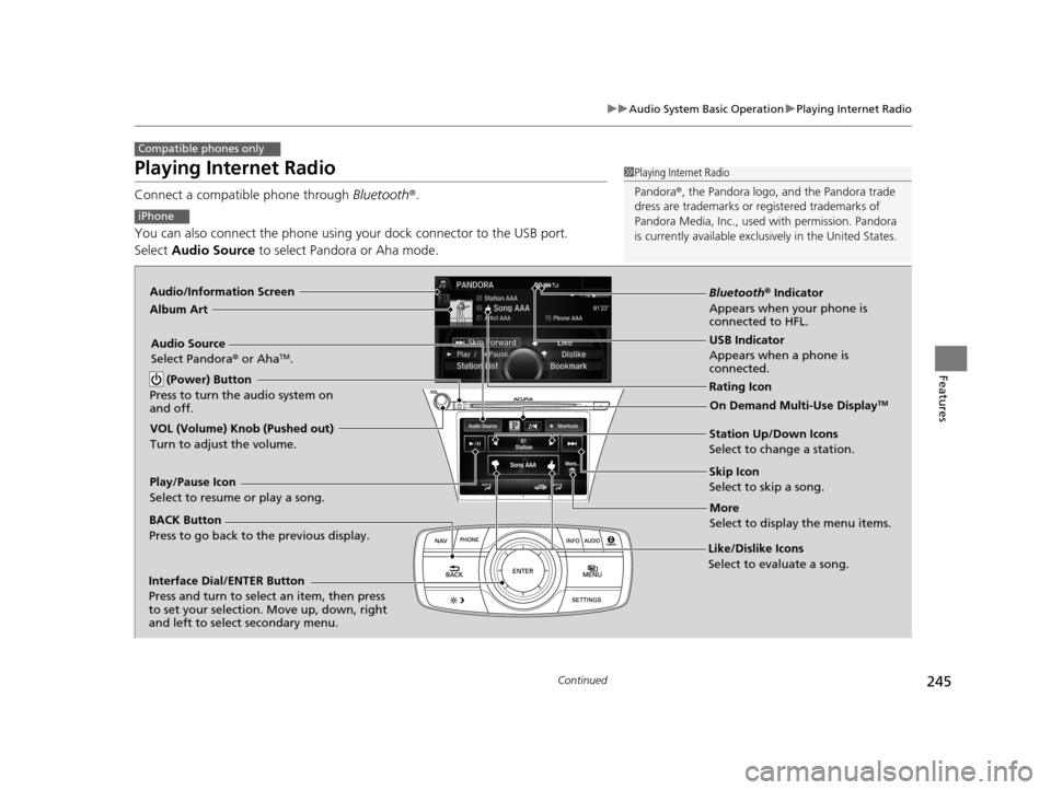 Acura RLX 2017 Owners Manual 245
uuAudio System Basic Operation uPlaying Internet Radio
Continued
Features
Playing Internet Radio
Connect a compatible phone through Bluetooth®.
You can also connect the phone using your dock con Acura RLX 2017 Owners Manual 245
uuAudio System Basic Operation uPlaying Internet Radio
Continued
Features
Playing Internet Radio
Connect a compatible phone through Bluetooth®.
You can also connect the phone using your dock con
