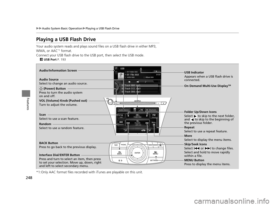 Acura RLX 2017 Owners Manual 248
uuAudio System Basic Operation uPlaying a USB Flash Drive
Features
Playing a USB Flash Drive
Your audio system reads and plays sound fi les on a USB flash drive in either MP3,
WMA, or AAC*1 forma Acura RLX 2017 Owners Manual 248
uuAudio System Basic Operation uPlaying a USB Flash Drive
Features
Playing a USB Flash Drive
Your audio system reads and plays sound fi les on a USB flash drive in either MP3,
WMA, or AAC*1 forma