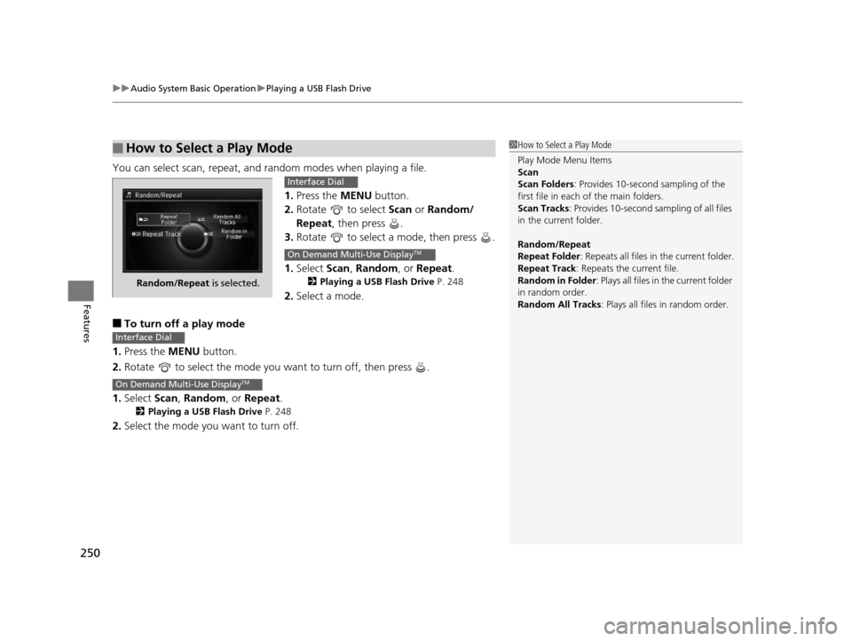 Acura RLX 2017 Owners Manual uuAudio System Basic Operation uPlaying a USB Flash Drive
250
Features
You can select scan, repeat, and random modes when playing a file.
1.Press the MENU button.
2. Rotate to select Scan or Rando Acura RLX 2017 Owners Manual uuAudio System Basic Operation uPlaying a USB Flash Drive
250
Features
You can select scan, repeat, and random modes when playing a file.
1.Press the MENU button.
2. Rotate to select Scan or Rando