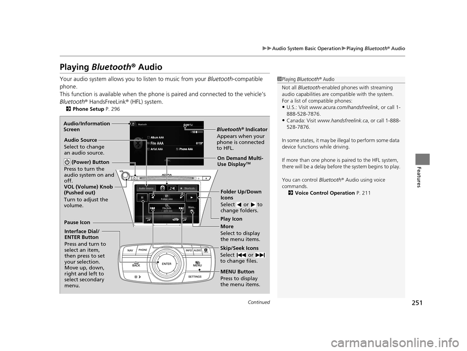Acura RLX 2017 Owners Manual 251
uuAudio System Basic Operation uPlaying Bluetooth ® Audio
Continued
Features
Playing Bluetooth ® Audio
Your audio system allows you to listen to music from your Bluetooth-compatible
phone.
Th Acura RLX 2017 Owners Manual 251
uuAudio System Basic Operation uPlaying Bluetooth ® Audio
Continued
Features
Playing Bluetooth ® Audio
Your audio system allows you to listen to music from your Bluetooth-compatible
phone.
Th