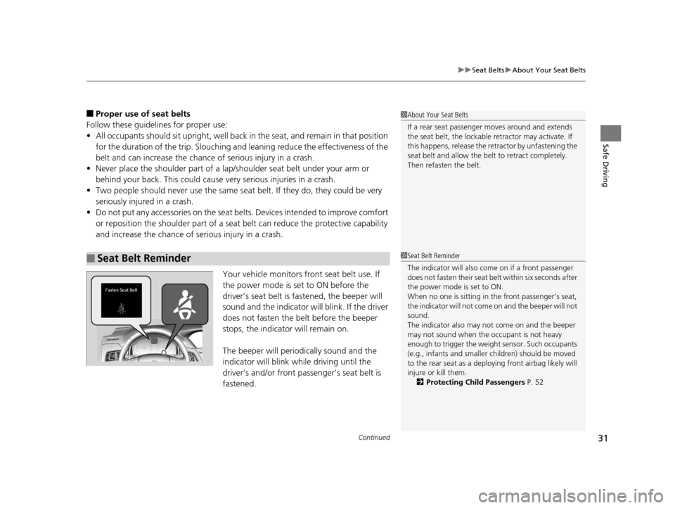 Acura RLX 2017  Owners Manual Continued31
uuSeat Belts uAbout Your Seat Belts
Safe Driving
■Proper use of seat belts
Follow these guidelines for proper use:
• All occupants should sit upright, well back  in the seat, and remai