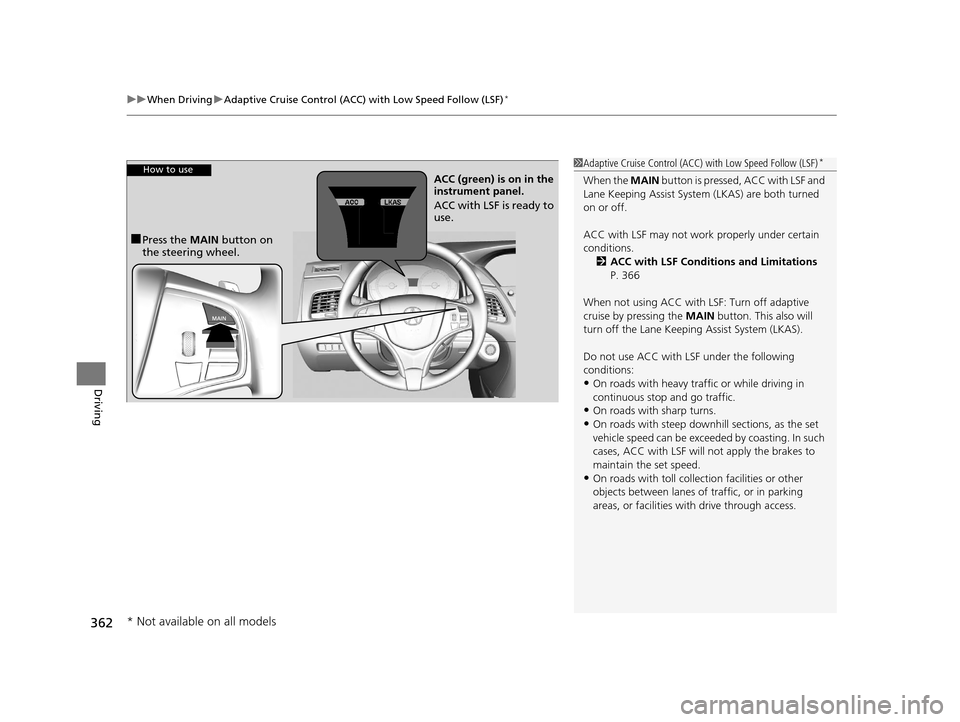 Acura RLX 2017  Owners Manual uuWhen Driving uAdaptive Cruise Control (ACC) with Low Speed Follow (LSF)*
362
Driving
1Adaptive Cruise Control (ACC)  with Low Speed Follow (LSF)*
When the MAIN button is pressed, ACC with LSF and 
L