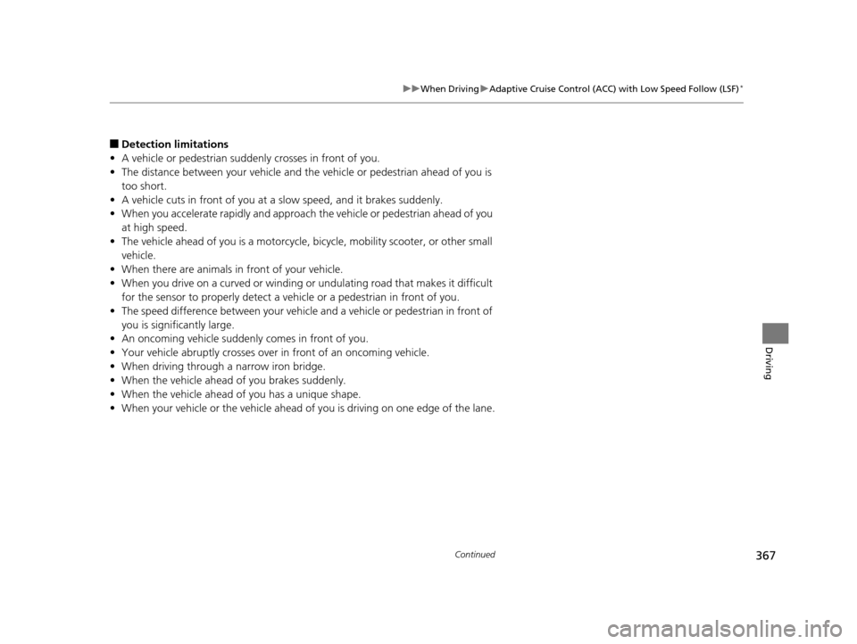 Acura RLX 2017 Owners Manual 367
uuWhen Driving uAdaptive Cruise Control (ACC) with Low Speed Follow (LSF)*
Continued
Driving
■Detection limitations
• A vehicle or pedestrian suddenly crosses in front of you.
• The distance Acura RLX 2017 Owners Manual 367
uuWhen Driving uAdaptive Cruise Control (ACC) with Low Speed Follow (LSF)*
Continued
Driving
■Detection limitations
• A vehicle or pedestrian suddenly crosses in front of you.
• The distance