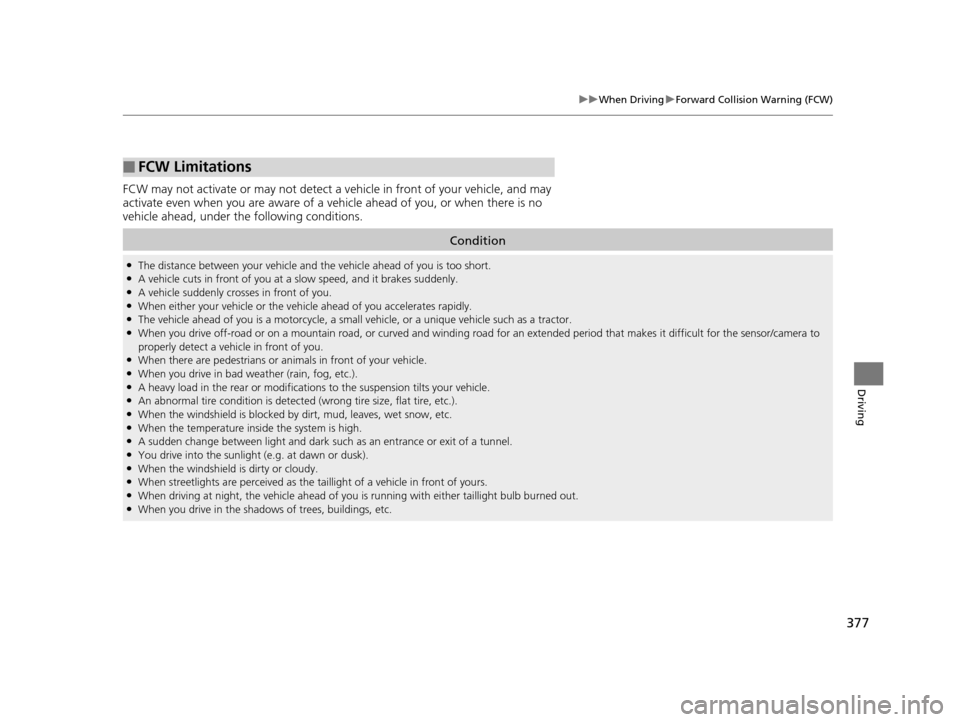Acura RLX 2017 Owners Manual 377
uuWhen Driving uForward Collision Warning (FCW)
Driving
FCW may not activate or may not detect a ve hicle in front of your vehicle, and may
activate even when you are aware of a ve hicle ahead of Acura RLX 2017 Owners Manual 377
uuWhen Driving uForward Collision Warning (FCW)
Driving
FCW may not activate or may not detect a ve hicle in front of your vehicle, and may
activate even when you are aware of a ve hicle ahead of