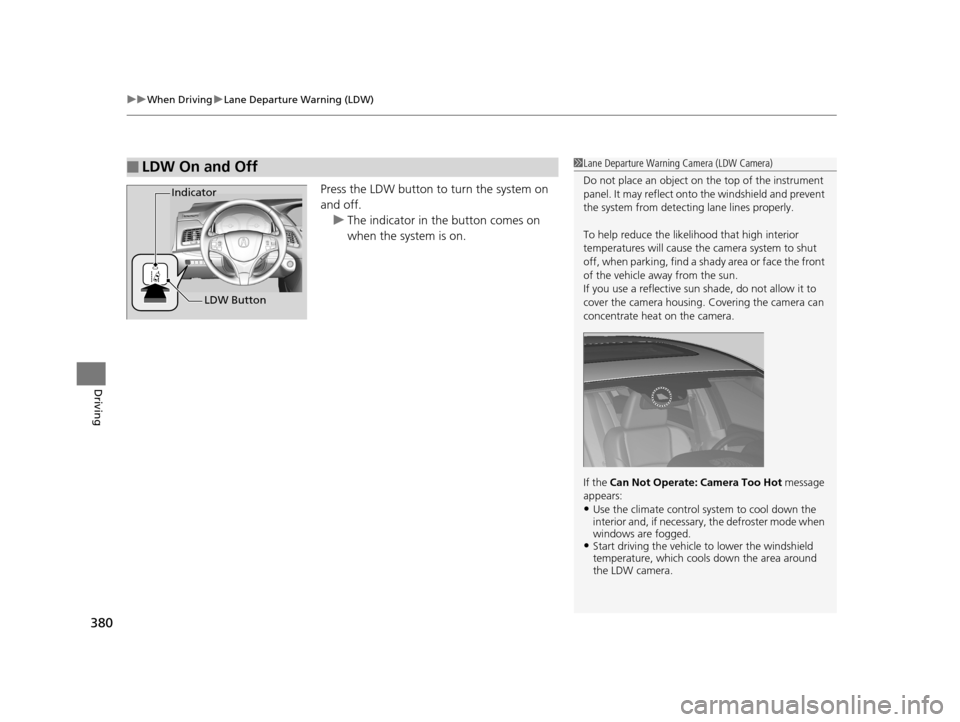 Acura RLX 2017 Owners Guide uuWhen Driving uLane Departure Warning (LDW)
380
Driving
Press the LDW button to turn the system on
and off. u The indicator in the button comes on
when the system is on.
■LDW On and Off1Lane Dep Acura RLX 2017 Owners Guide uuWhen Driving uLane Departure Warning (LDW)
380
Driving
Press the LDW button to turn the system on
and off. u The indicator in the button comes on
when the system is on.
■LDW On and Off1Lane Dep
