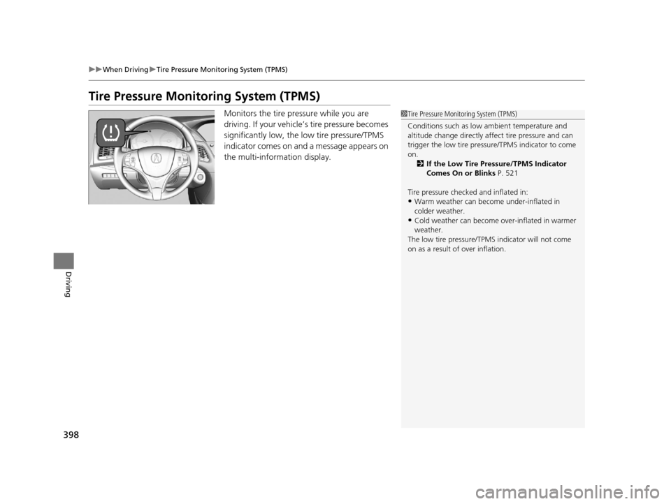 Acura RLX 2017  Owners Manual 398
uuWhen Driving uTire Pressure Monitoring System (TPMS)
Driving
Tire Pressure Monitoring System (TPMS)
Monitors the tire pressure while you are 
driving. If your vehicle’ s tire pressure becomes 