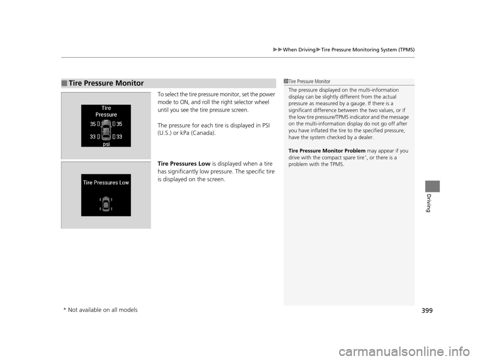 Acura RLX 2017  Owners Manual 399
uuWhen Driving uTire Pressure Monitoring System (TPMS)
Driving
To select the tire pressure monitor, set the power 
mode to ON, and roll the right selector wheel 
until you see the tire pressure sc
