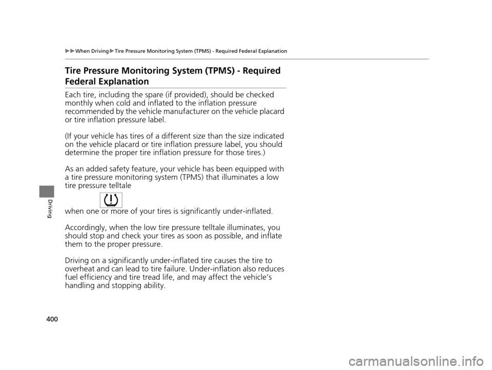Acura RLX 2017  Owners Manual 400
uuWhen Driving uTire Pressure Monitoring System (TPMS) - Required Federal Explanation
Driving
Tire Pressure Monitoring  System (TPMS) - Required 
Federal Explanation
Each tire, including the spare