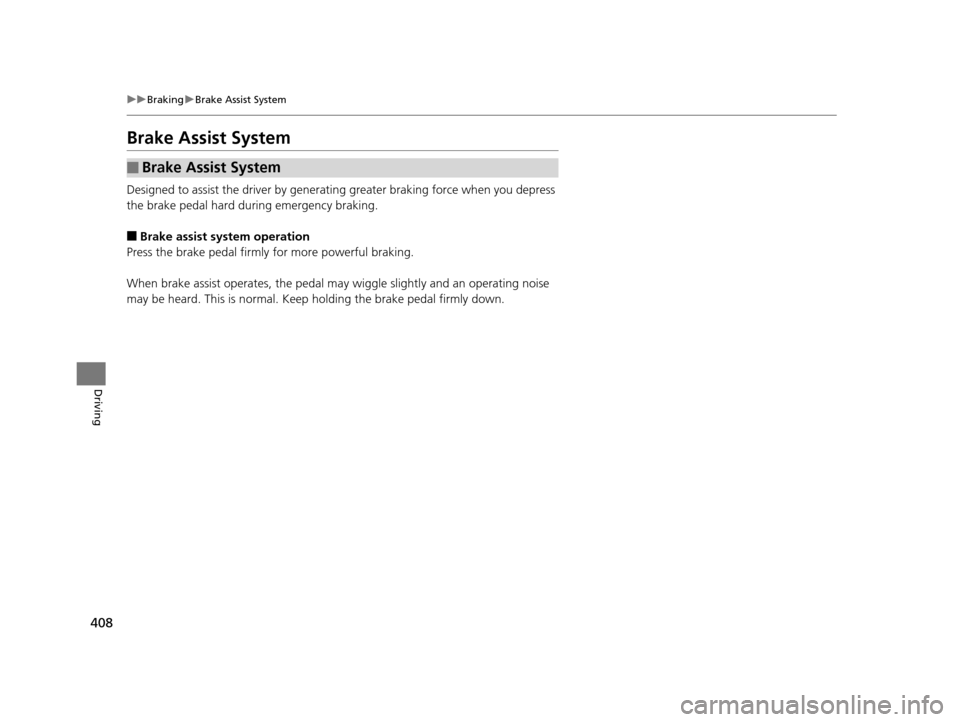 Acura RLX 2017 Owners Manual 408
uuBraking uBrake Assist System
Driving
Brake Assist System
Designed to assist the driver by generati ng greater braking force when you depress
the brake pedal hard during emergency braking.
■Br Acura RLX 2017 Owners Manual 408
uuBraking uBrake Assist System
Driving
Brake Assist System
Designed to assist the driver by generati ng greater braking force when you depress
the brake pedal hard during emergency braking.
■Br