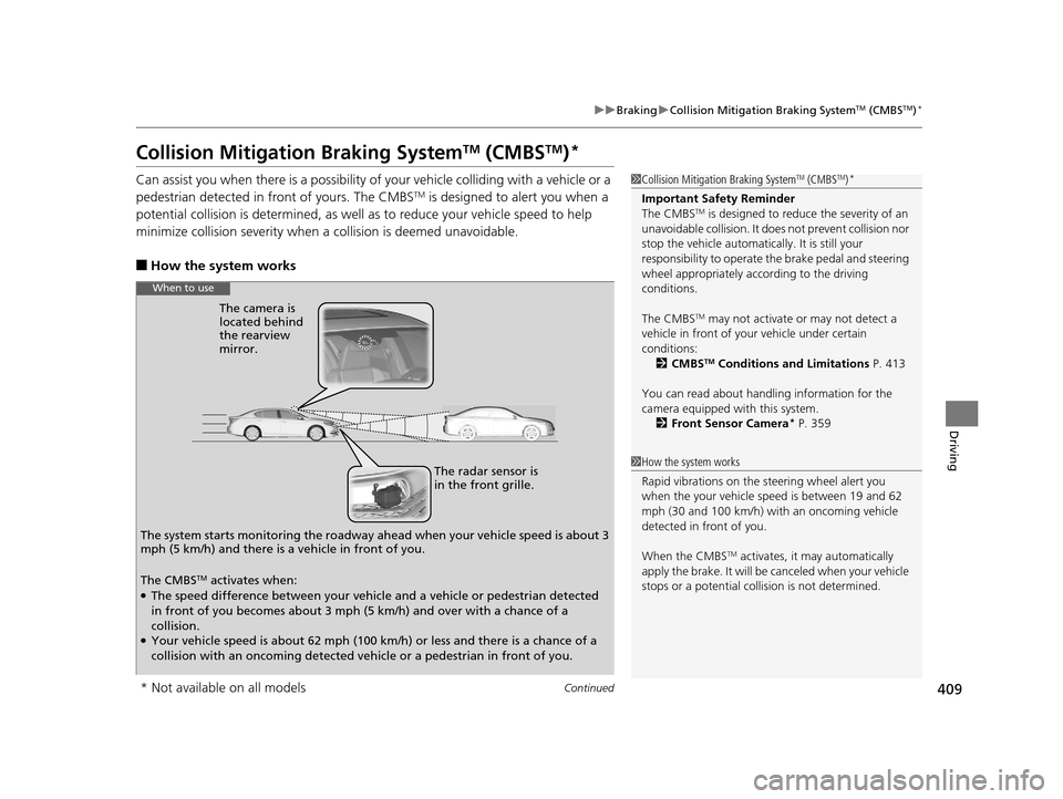 Acura RLX 2017  Owners Manual 409
uuBraking uCollision Mitigation Braking SystemTM (CMBSTM)*
Continued
Driving
Collision Mitigation Braking SystemTM (CMBSTM)*
Can assist you when there is a possibility of your vehicle colliding wi