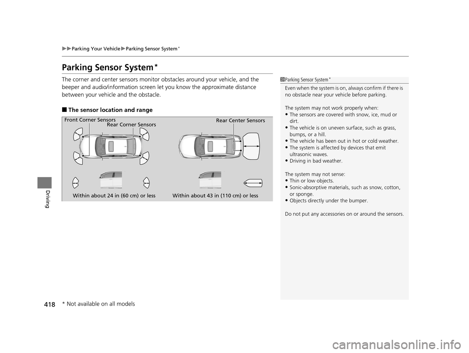 Acura RLX 2017  Owners Manual 418
uuParking Your Vehicle uParking Sensor System*
Driving
Parking Sensor System*
The corner and center sensors monitor  obstacles around your vehicle, and the 
beeper and audio/information screen le 