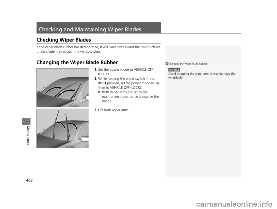 Acura RLX 2017 Owners Guide 468
Maintenance
Checking and Maintaining Wiper Blades
Checking Wiper Blades
If the wiper blade rubber has deteriorated, it will leave streaks and the hard surfaces
of the blade may scratch the windo Acura RLX 2017 Owners Guide 468
Maintenance
Checking and Maintaining Wiper Blades
Checking Wiper Blades
If the wiper blade rubber has deteriorated, it will leave streaks and the hard surfaces
of the blade may scratch the windo