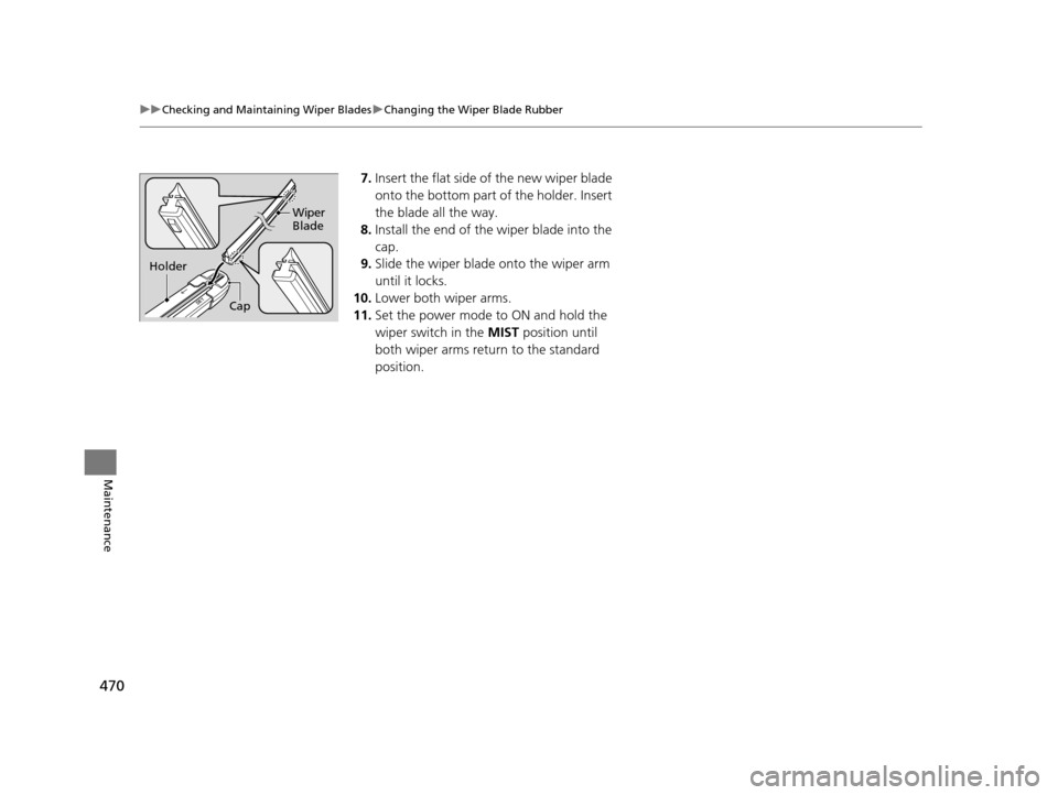 Acura RLX 2017 Owners Manual 470
uuChecking and Maintaining Wiper Blades uChanging the Wiper Blade Rubber
Maintenance
7. Insert the flat side of the new wiper blade
onto the bottom part of the holder. Insert
the blade all the w Acura RLX 2017 Owners Manual 470
uuChecking and Maintaining Wiper Blades uChanging the Wiper Blade Rubber
Maintenance
7. Insert the flat side of the new wiper blade
onto the bottom part of the holder. Insert
the blade all the w