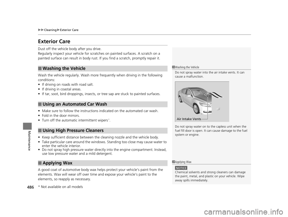 Acura RLX 2017 Owners Guide 486
uuCleaning uExterior Care
Maintenance
Exterior Care
Dust off the vehicle body after you drive.
Regularly inspect your vehi cle for scratches on painted surfaces. A scratch on a
painted surface ca Acura RLX 2017 Owners Guide 486
uuCleaning uExterior Care
Maintenance
Exterior Care
Dust off the vehicle body after you drive.
Regularly inspect your vehi cle for scratches on painted surfaces. A scratch on a
painted surface ca