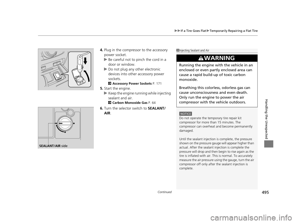 Acura RLX 2017 Owners Guide Continued495
uuIf a Tire Goes Flat uTemporarily Repairing a Flat Tire
Handling the Unexpected
4. Plug in the compressor to the accessory
power socket.
u Be careful not to pinch the cord in a
door or Acura RLX 2017 Owners Guide Continued495
uuIf a Tire Goes Flat uTemporarily Repairing a Flat Tire
Handling the Unexpected
4. Plug in the compressor to the accessory
power socket.
u Be careful not to pinch the cord in a
door or