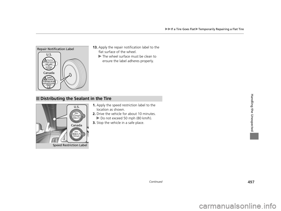 Acura RLX 2017 Owners Manual 497
uuIf a Tire Goes Flat uTemporarily Repairing a Flat Tire
Continued
Handling the Unexpected
13. Apply the repair notification label to the
flat surface of the wheel.
u The wheel surface must be cl Acura RLX 2017 Owners Manual 497
uuIf a Tire Goes Flat uTemporarily Repairing a Flat Tire
Continued
Handling the Unexpected
13. Apply the repair notification label to the
flat surface of the wheel.
u The wheel surface must be cl