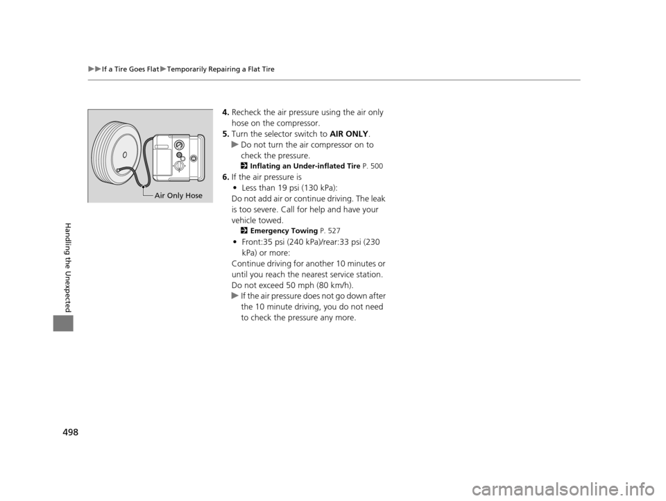 Acura RLX 2017 Owners Manual 498
uuIf a Tire Goes Flat uTemporarily Repairing a Flat Tire
Handling the Unexpected
4. Recheck the air pressure using the air only
hose on the compressor.
5. Turn the selector switch to AIR ONLY.
u Acura RLX 2017 Owners Manual 498
uuIf a Tire Goes Flat uTemporarily Repairing a Flat Tire
Handling the Unexpected
4. Recheck the air pressure using the air only
hose on the compressor.
5. Turn the selector switch to AIR ONLY.
u