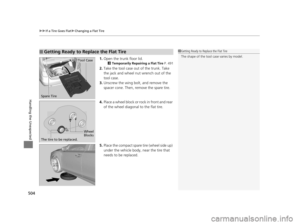 Acura RLX 2017  Owners Manual uuIf a Tire Goes Flat uChanging a Flat Tire
504
Handling the Unexpected
1. Open the trunk floor lid.
2 Temporarily Repairing a Flat Tire P. 491
2.Take the tool case out of the trunk. Take 
the jack an