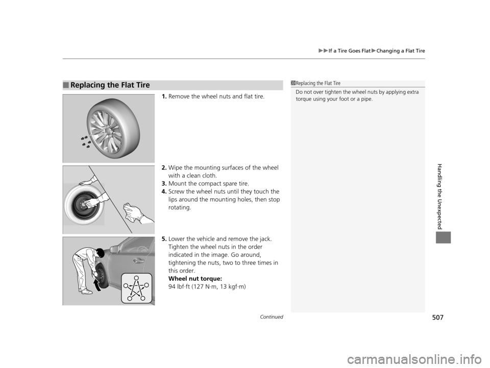 Acura RLX 2017  Owners Manual Continued507
uuIf a Tire Goes Flat uChanging a Flat Tire
Handling the Unexpected
1. Remove the wheel nuts and flat tire.
2. Wipe the mounting surfaces of the wheel 
with a clean cloth.
3. Mount the co