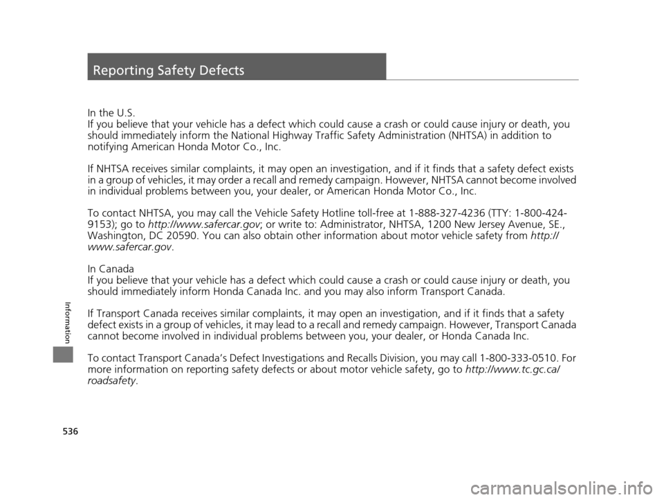 Acura RLX 2017 Owners Manual 536
Information
Reporting Safety Defects
In the U.S.
If you believe that your vehicle has a defect which could cause a crash or could cause injury or death, you
should immediately inform the Nati ona Acura RLX 2017 Owners Manual 536
Information
Reporting Safety Defects
In the U.S.
If you believe that your vehicle has a defect which could cause a crash or could cause injury or death, you
should immediately inform the Nati ona