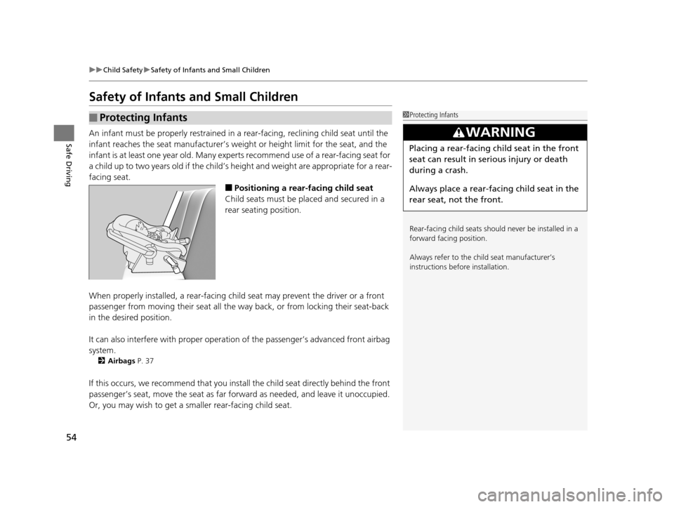 Acura RLX 2017 Owners Guide 54
uuChild Safety uSafety of Infants and Small Children
Safe Driving
Safety of Infants  and Small Children
An infant must be properly restrained in  a rear-facing, reclining child seat until the 
infa