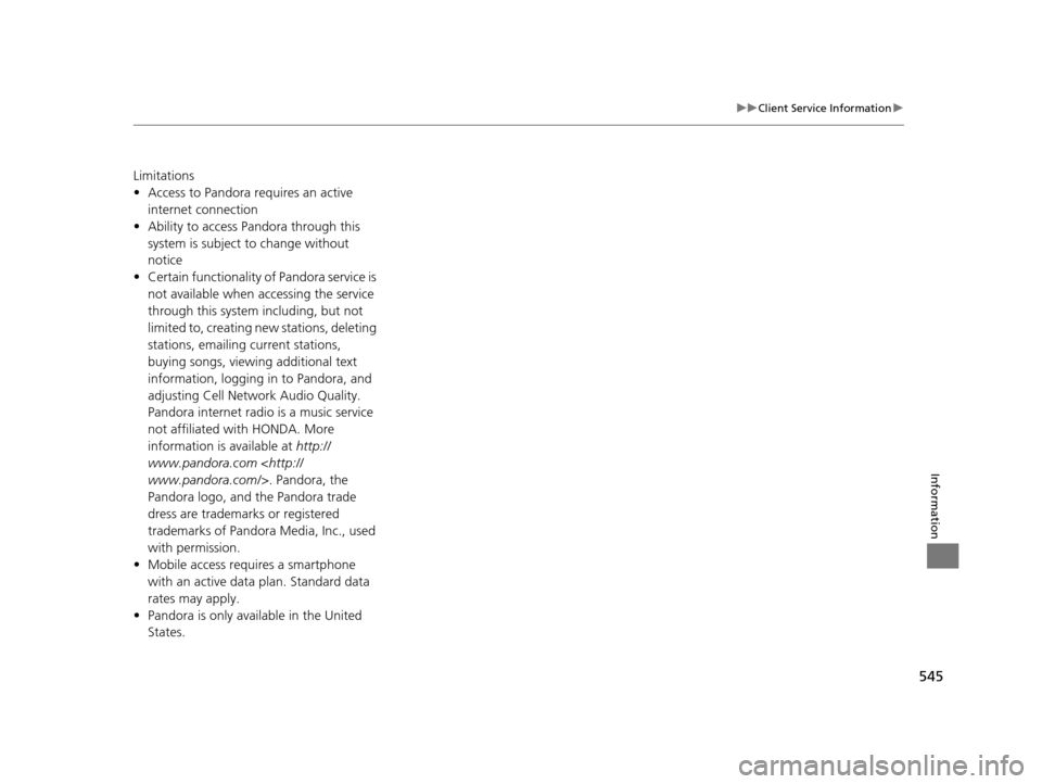 Acura RLX 2017  Owners Manual 545
uuClient Service Information u
Information
Limitations
•Access to Pandora requires an active 
internet connection
• Ability to access Pandora through this 
system is subject to change without 