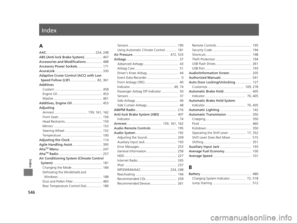 Acura RLX 2017 User Guide Index
546
Index
Index
A
AAC....................................................  224, 248
ABS (Anti-lock Brake System) ................... 407
Accessories and Modifications ................. 488
Acces